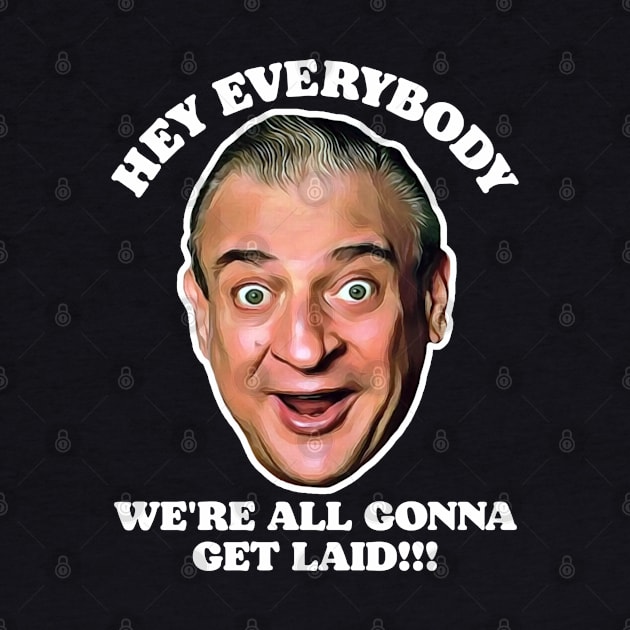 Hey Everybody, We're All Gonna Get Laid! Caddyshack Fan Design by darklordpug